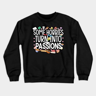 Some hobbies turn into passions - a cake decorator design Crewneck Sweatshirt